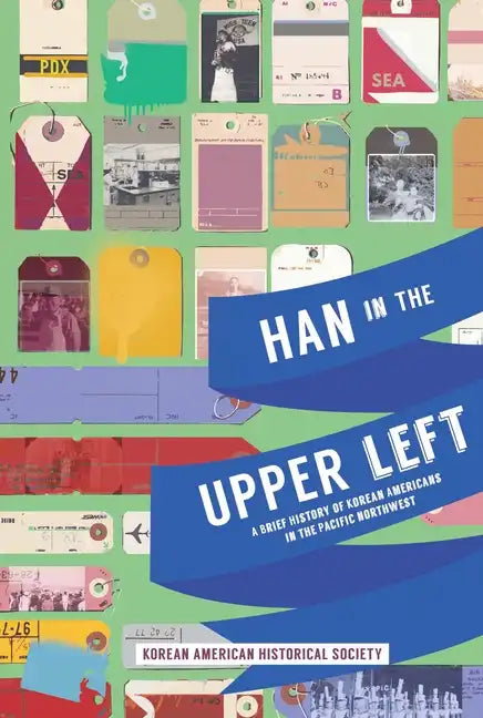 Han in the Upper Left: A Brief History of Korean Americans in the Pacific Northwest - Paperback