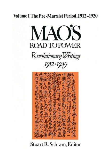 Mao's Road to Power: Revolutionary Writings, 1912-49: V. 1: Pre-Marxist Period, 1912-20: Revolutionary Writings, 1912-49 - Paperback