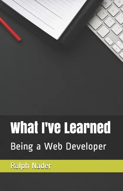 What I've Learned: Being a Web Developer - Paperback