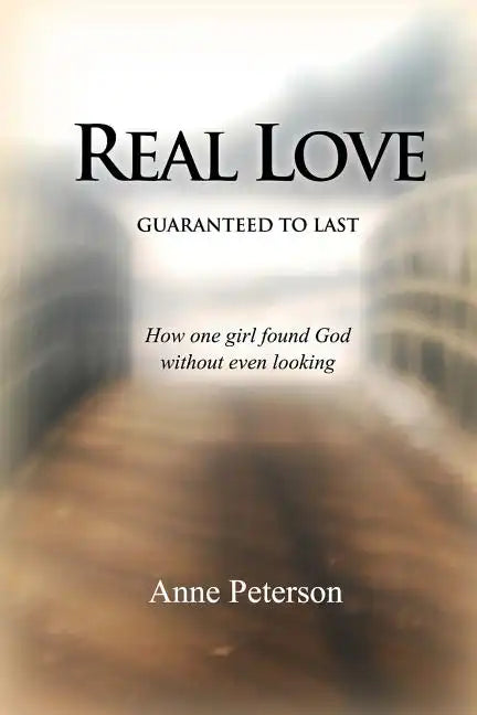 Real Love: Guaranteed to Last: How one girl found God without even looking - Paperback
