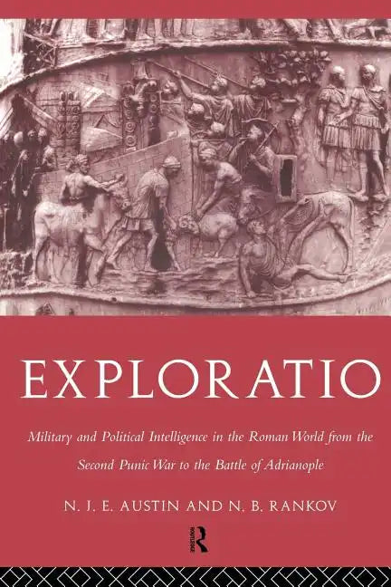 Exploratio: Military & Political Intelligence in the Roman World from the Second Punic War to the Battle of Adrianople - Paperback