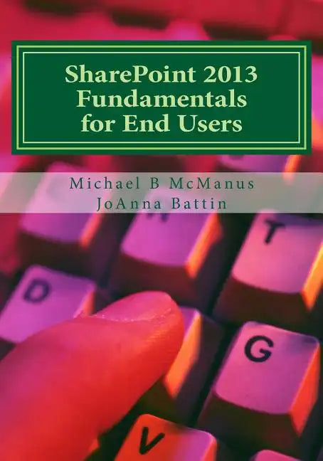 SharePoint 2013 Fundamentals for End Users: Learn to use SharePoint 2013 - Paperback