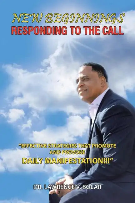 New Beginnings Responding to the Call: "Effective Strategies That Promote and Provoke Daily Manifestation!!!" - Paperback