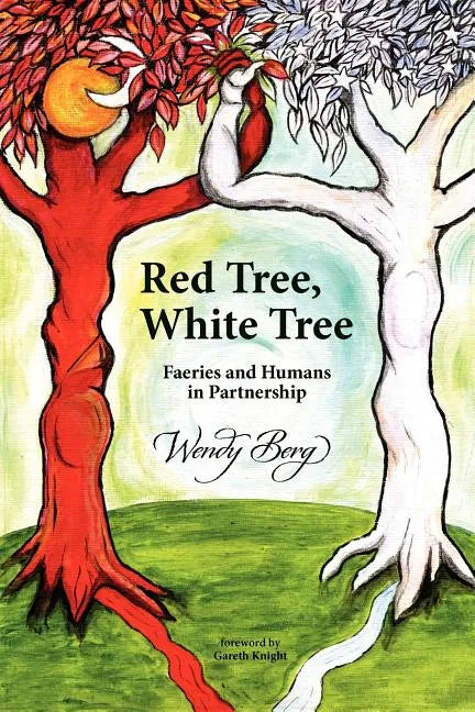 Red Tree, White Tree: Faeries and Humans in Partnership - Paperback