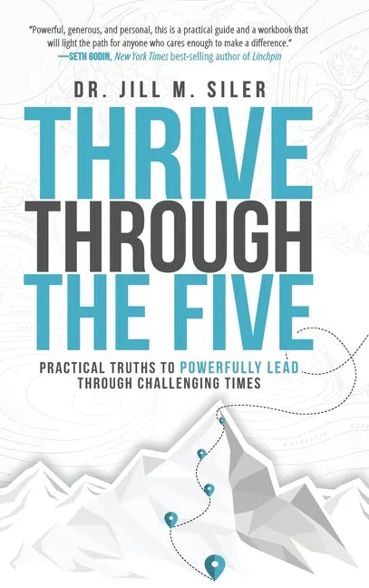 Thrive Through the Five: Practical Truths to Powerfully Lead through Challenging Times - Hardcover