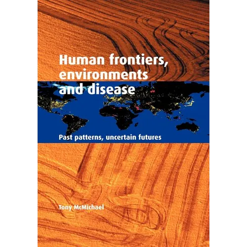 Human Frontiers, Environments and Disease: Past Patterns, Uncertain Futures - Paperback