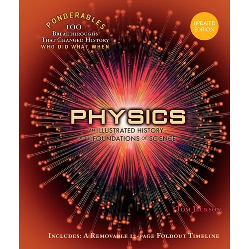 Physics: An Illustrated History of the Foundations of Science (100 Ponderables) Revised and Updated - Hardcover
