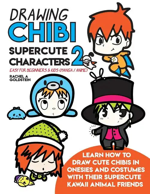 Drawing Chibi Supercute Characters 2 Easy for Beginners & Kids (Manga / Anime): Learn How to Draw Cute Chibis in Onesies and Costumes with their Super - Paperback
