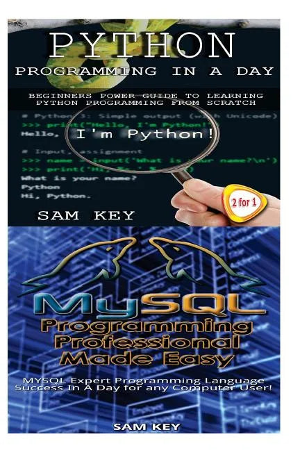 Python Programming in a Day & MySQL Programming Professional Made Easy - Paperback
