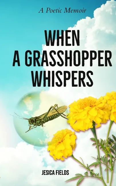 When a Grasshopper Whispers: A Poetic Memoir - Paperback