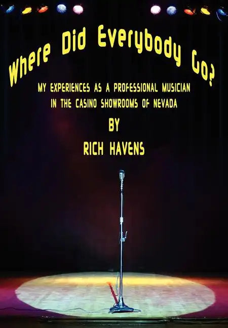 Where Did Everybody Go?: My Experiences as a Professional Musician in the Casino Showrooms of Nevada - Hardcover