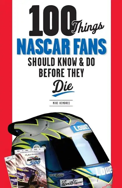 100 Things NASCAR Fans Should Know & Do Before They Die - Paperback