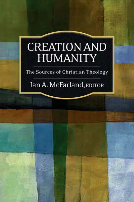 Creation and Humanity: The Sources of Christian Theology - Paperback