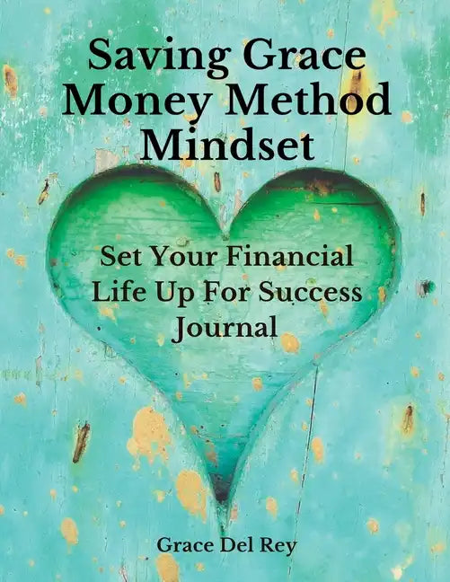 Saving Grace Money Method Mindset: Set Your Financial Life Up For Success Journal - Paperback