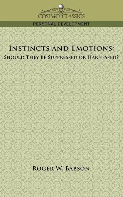 Instincts and Emotions: Should They Be Suppressed or Harnessed? - Paperback