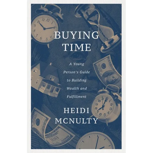 Buying Time: A Young Person's Guide to Building Wealth and Fulfillment - Paperback