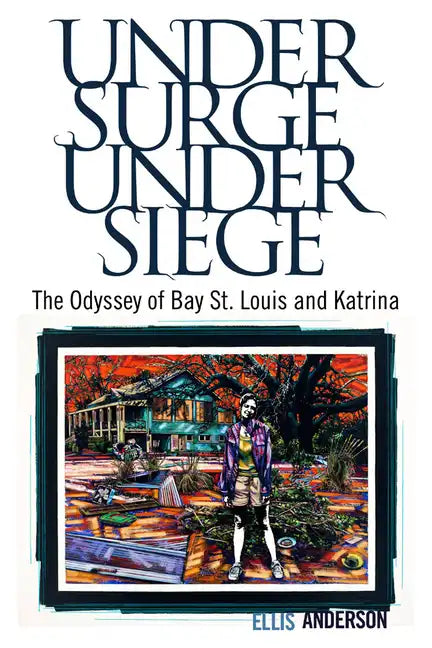 Under Surge, Under Siege: The Odyssey of Bay St. Louis and Katrina - Paperback