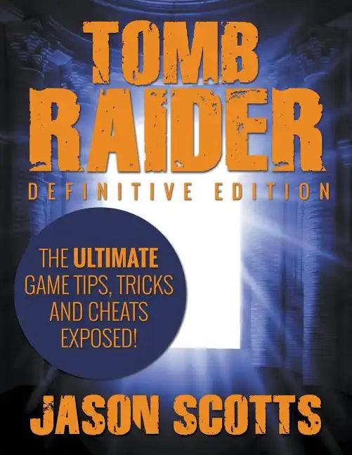 Tomb Raider: Definitive Edition - The Ultimate Game Tips, Tricks and Cheats Exposed! - Paperback