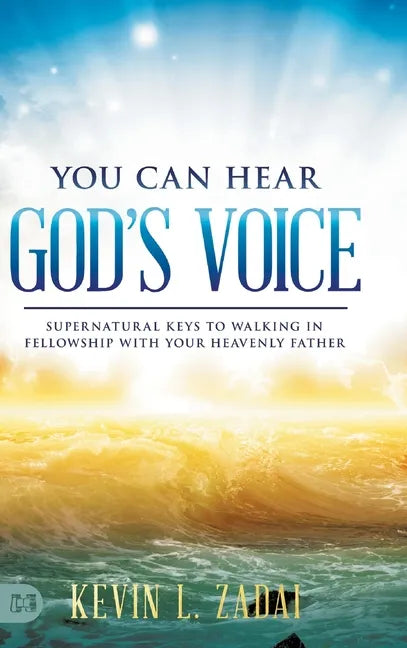 You Can Hear God's Voice: Supernatural Keys to Walking in Fellowship with Your Heavenly Father - Hardcover