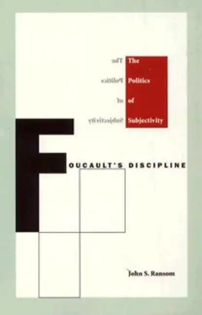 Foucault's Discipline: The Politics of Subjectivity - Paperback