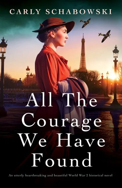 All the Courage We Have Found: An utterly heartbreaking and beautiful World War 2 historical novel - Paperback