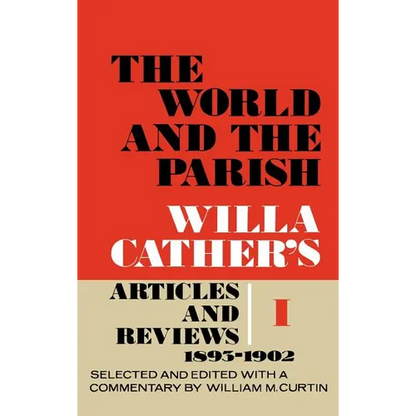 The World and the Parish, Volume 1: Willa Cather's Articles and Reviews, 1893-1902 - Hardcover