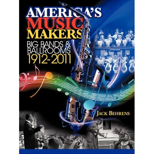 America's Music Makers: Big Bands & Ballrooms 1912-2011 - Paperback