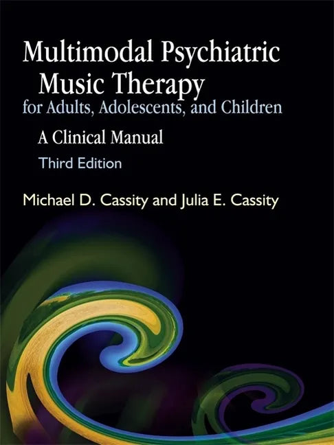Multimodal Psychiatric Music Therapy for Adults, Adolescents, and Children: A Clinical Manual - Paperback