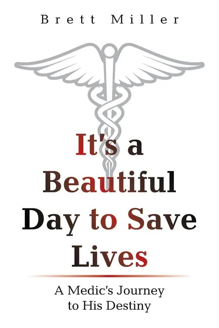 It's a Beautiful Day to Save Lives: A Medic's Journey to His Destiny - Paperback