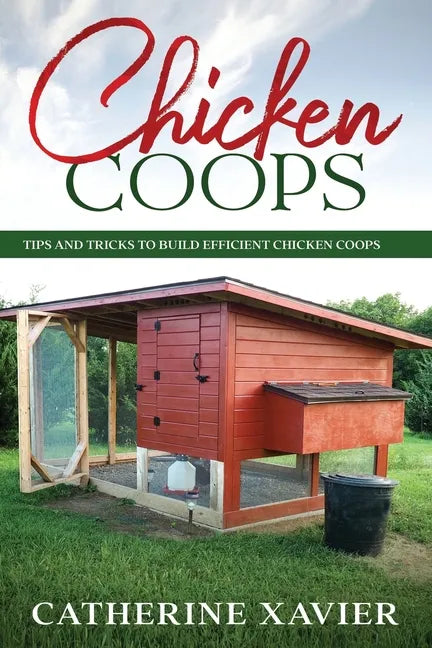 Chicken Coops: Tips and Tricks to Build Efficient Chicken Coops - Paperback