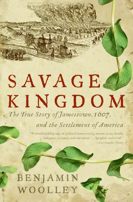 Savage Kingdom: The True Story of Jamestown, 1607, and the Settlement of America - Paperback