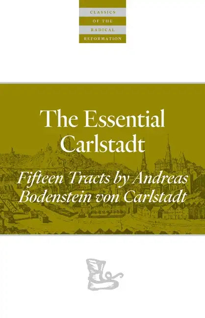 The Essential Carlstadt: Fifteen Tracts by Andreas Bodenstein (Carlstadt) Von Karlstadt - Paperback