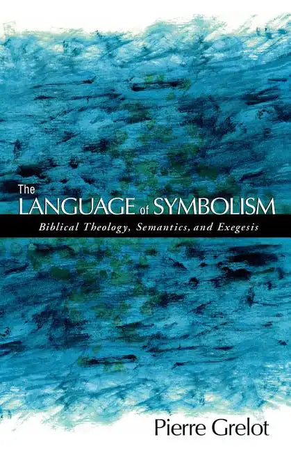 The Language of Symbolism: Biblical Theology, Semantics, and Exegesis - Paperback
