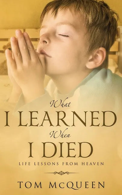 What I Learned When I Died: Life Lessons From Heaven - Paperback