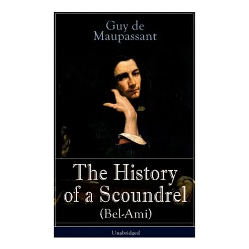 The History of a Scoundrel (Bel-Ami) - Unabridged - Paperback