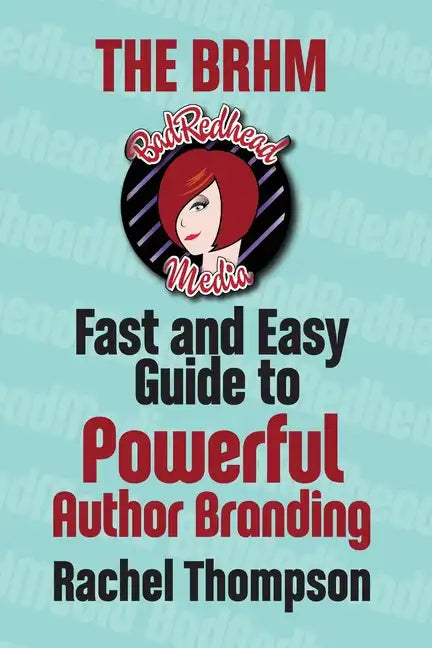 The Bad RedHead Media Fast and Easy Guide to Powerful Author Branding - Paperback