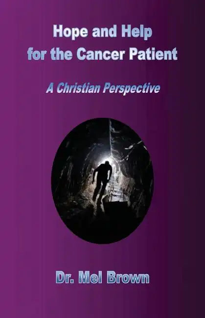 Hope and Help for the Cancer Patient: A Christian Perspective - Paperback