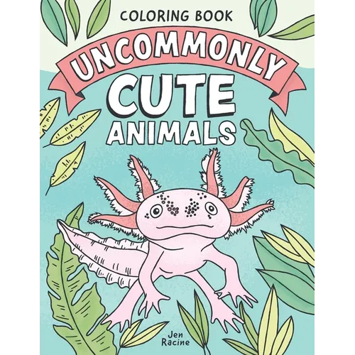 Uncommonly Cute Animals Coloring Book: Adorable and Unusual Animals from Around the World - Paperback