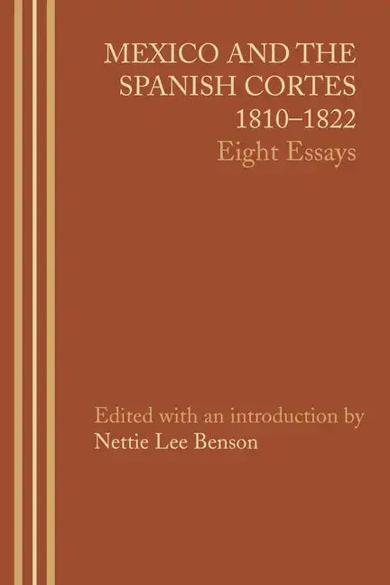 Mexico and the Spanish Cortes, 1810-1822: Eight Essays - Paperback