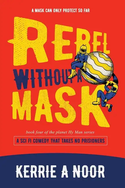 Rebel Without A Mask: A Sci Fi Comedy That Takes No Prisoners - Paperback