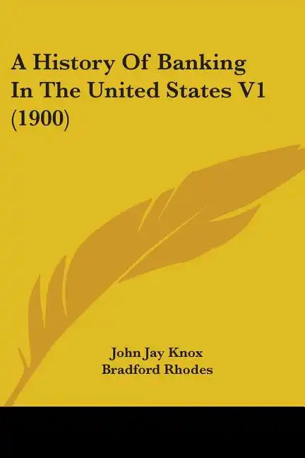 A History Of Banking In The United States V1 (1900) - Paperback
