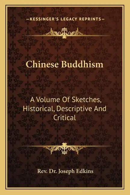 Chinese Buddhism: A Volume of Sketches, Historical, Descriptive and Critical - Paperback