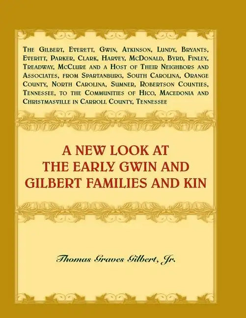 A New Look at the Early Gwin and Gilbert Families and Kin - Paperback