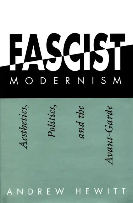 Fascist Modernism: Aesthetics, Politics, and the Avant-Garde - Paperback