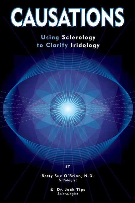 Causations: Using Sclerology to Clarify Iridology - Paperback