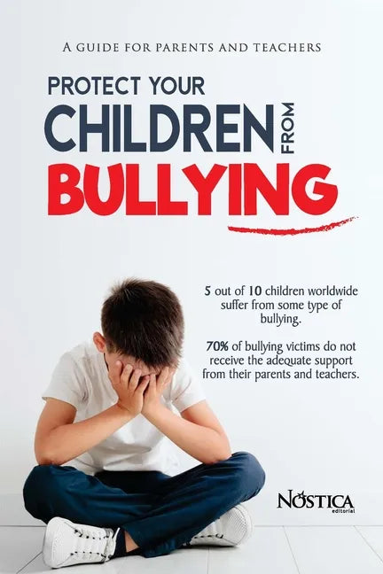 Protect your children from bullying: A guide for parents and teachers - Paperback