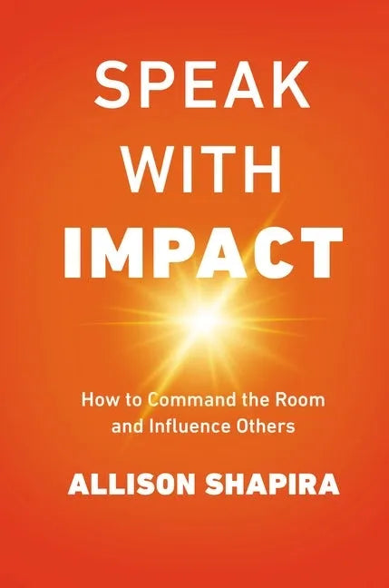 Speak with Impact: How to Command the Room and Influence Others - Paperback