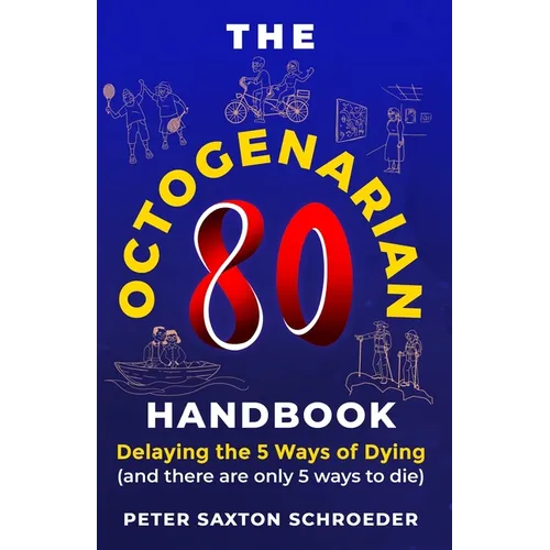 The Octogenarian Handbook: Delaying The 5 Ways of Dying - Paperback