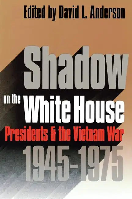 Shadow on the White House: Presidents and the Vietnam War - Paperback