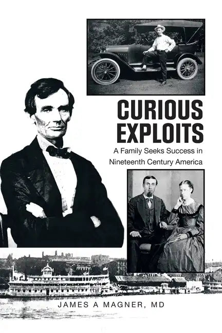 Curious Exploits: A Family Seeks Success in Nineteenth Century America - Paperback
